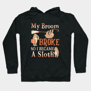 My Broom Broke So I Became A Sloth Hoodie